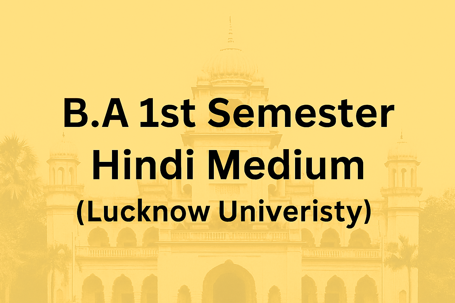 1st Sem – B.A Selective (Hindi Medium) – Lucknow University